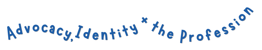 Advocacy, Identity + the Profession