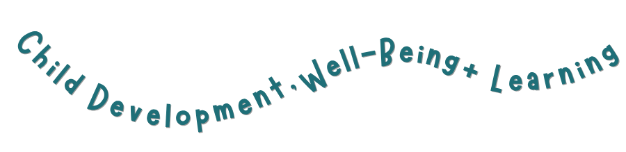 Child Development, Well-Being + Learning