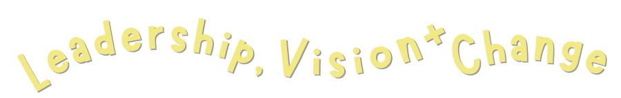 Leadership, Vision + Change