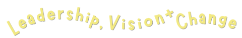 Leadership, Vision + Change