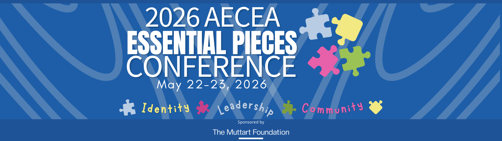 Blue conference header graphic for the 2026 AECEA Essential Pieces Conference featuring the text “2026 AECEA Essential Pieces Conference, May 22–23, 2026” with abstract curved line patterns in the background. Along the bottom are colourful puzzle pieces and the words “Identity,” “Leadership,” and “Community,” representing the conference theme.