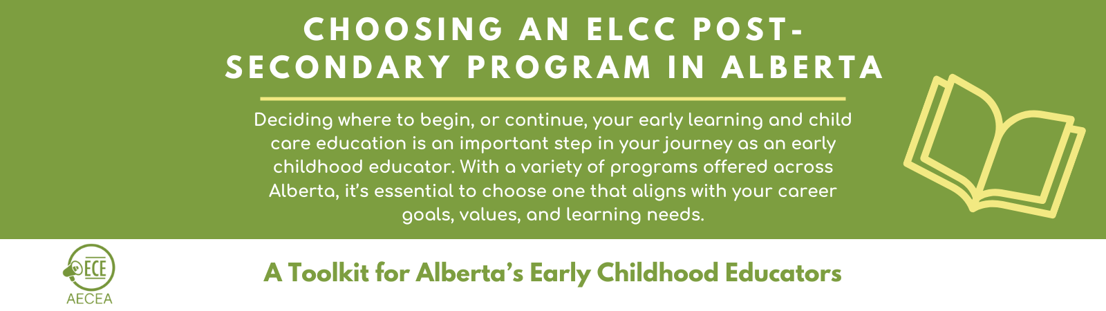 A digital banner titled “Choosing an ELCC Post-Secondary Program in Alberta.” It features white bold text on a green background, with a yellow outlined book icon on the right. Below the title is a paragraph describing the toolkit’s purpose, and at the bottom is the AECEA logo alongside the phrase “A Toolkit for Alberta’s Early Childhood Educators” in green text on a white background.